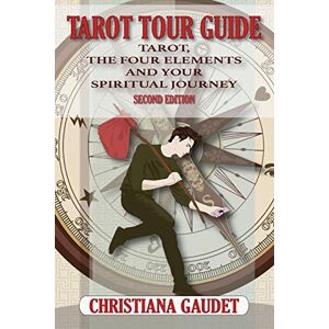 Gaudet, Christiana Tarot Tour Guide: Tarot, The Four Elements, and Your Spiritual Journey Gaudet, Christiana Tarot Tour Guide: Tarot, The Four Elements, and Your Spiritual Journey