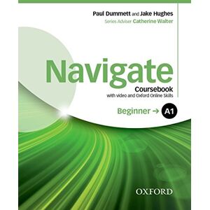 Walter, Karen Navigate: A1 Beginner: Coursebook with DVD and Oxford Online Skills Program Walter, Karen Navigate: A1 Beginner: Coursebook with DVD and Oxford Online Skills Program