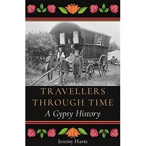 Jeremy Harte Travellers through Time: A Gypsy History Jeremy Harte Travellers through Time: A Gypsy History
