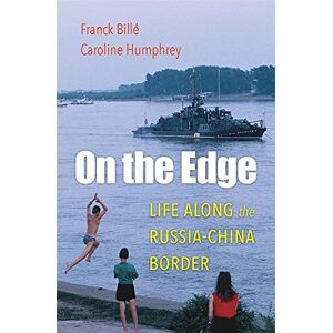 Franck Billé On the Edge: Life along the Russia-China Border Franck Billé On the Edge: Life along the Russia-China Border