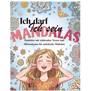 Schirk, Anna Ich darf Ich sein: Mandalas mit stärkenden Texten und Affirmationen für autistische Mädchen (Neuro-Welten Mandalabücher) Schirk, Anna Ich darf Ich sein: Mandalas mit stärkenden Texten und Affirmationen für autistische Mädchen (Neuro-Welten Mandalabücher)