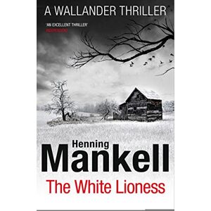 Mankell, Henning The White Lioness: Kurt Wallander: 3 Mankell, Henning The White Lioness: Kurt Wallander: 3