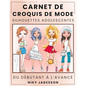 Jadesson, Niky Carnet de Croquis de Mode Silhouettes Adolescentes: Du débutant à l'avancé Carnet de croquis guidé pour les jeunes amateurs de mode. Comprend des ... pour les notes et l'inspiration. Jadesson, Niky Carnet de Croquis de Mode Silhouettes Adolescentes: Du débutant à l'avancé Carnet de croquis guidé pour les jeunes amateurs de mode. Comprend des ... pour les notes et l'inspiration.