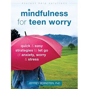 Bernstein PhD, Jeffrey Mindfulness for Teen Worry: Quick and Easy Strategies to Let Go of Anxiety, Worry, and Stress (Instant Help Solutions) Bernstein PhD, Jeffrey Mindfulness for Teen Worry: Quick and Easy Strategies to Let Go of Anxiety, Worry, and Stress (Instant Help Solutions)