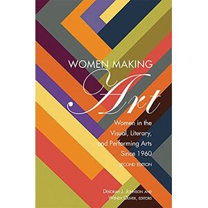 Peter Lang Inc., International Academic Publishers Women Making Art: Women in the Visual, Literary, and Performing Arts Since 1960, Second Edition Peter Lang Inc., International Academic Publishers Women Making Art: Women in the Visual, Literary, and Performing Arts Since 1960, Second Edition