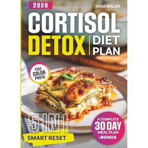 Walsh, Vera Cortisol Detox Diet Plan: The 5-in-1 Smart Reset — Guide, Cookbook, Meal Plan, Lifestyle Strategies & Nutrition Essentials to Restore Hormonal Balance, Boost Energy and Target Stubborn Fat Walsh, Vera Cortisol Detox Diet Plan: The 5-in-1 Smart Reset — Guide, Cookbook, Meal Plan, Lifestyle Strategies & Nutrition Essentials to Restore Hormonal Balance, Boost Energy and Target Stubborn Fat