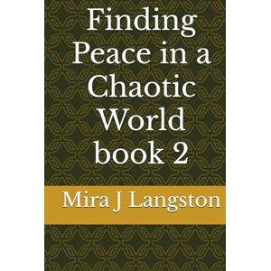Langston, Mira J Finding Peace in a Chaotic World book 2 Langston, Mira J Finding Peace in a Chaotic World book 2