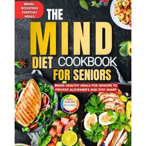 Day, Lisa The Mind Diet Cookbook For Seniors: Brain-Healthy Meals for Seniors to Prevent Alzheimer’s and Stay Sharp!Brain-Boosting Everyday Meals Day, Lisa The Mind Diet Cookbook For Seniors: Brain-Healthy Meals for Seniors to Prevent Alzheimer’s and Stay Sharp!Brain-Boosting Everyday Meals