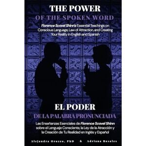 Shinn, Florence Scovel The Power of the Spoken Word: Florence Scovel Shinn's Essential Teachings on Conscious Language, Law of Attraction, and Creating Your Reality in English and Spanish Shinn, Florence Scovel The Power of the Spoken Word: Florence Scovel Shinn's Essential Teachings on Conscious Language, Law of Attraction, and Creating Your Reality in English and Spanish
