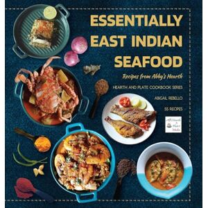Rebello, Abigail Essentially East Indian Seafood: Recipes from Abby's Hearth (Hearth and Plate Cookbook Series (Previously Known as Abby's Plate Cookbook Series)) Rebello, Abigail Essentially East Indian Seafood: Recipes from Abby's Hearth (Hearth and Plate Cookbook Series (Previously Known as Abby's Plate Cookbook Series))