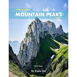 Sar, Katia Mountain Peaks: A perfect Coffee Table Picture Book For Wildlife Lovers and Nature Enthusiasts . Sar, Katia Mountain Peaks: A perfect Coffee Table Picture Book For Wildlife Lovers and Nature Enthusiasts .