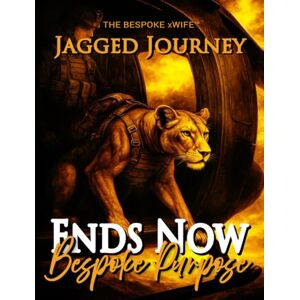 xWife, The Bespoke Ends Now: Bespoke Purpose: JAGGED JOURNEY xWife, The Bespoke Ends Now: Bespoke Purpose: JAGGED JOURNEY
