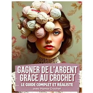 Crochet, Mamie COMMENT GAGNER DE L’ARGENT GRÂCE AU CROCHET: 4 pistes à développer pour tous Crochet, Mamie COMMENT GAGNER DE L’ARGENT GRÂCE AU CROCHET: 4 pistes à développer pour tous