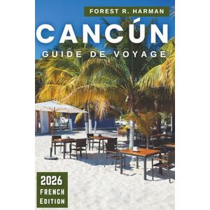 Harman, Forest R. GUIDE DE VOYAGE CANCÚN 2026: Itinéraires, joyaux cachés, plages, cénotes, ruines mayas, cuisine locale, vie nocturne, conseils de sécurité et ... travers le Yucatán (Guides de voyage locaux) Harman, Forest R. GUIDE DE VOYAGE CANCÚN 2026: Itinéraires, joyaux cachés, plages, cénotes, ruines mayas, cuisine locale, vie nocturne, conseils de sécurité et ... travers le Yucatán (Guides de voyage locaux)