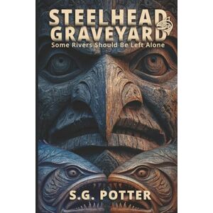 Potter, S.G. Steelhead Graveyard: Some Rivers Should Be Left Alone Potter, S.G. Steelhead Graveyard: Some Rivers Should Be Left Alone