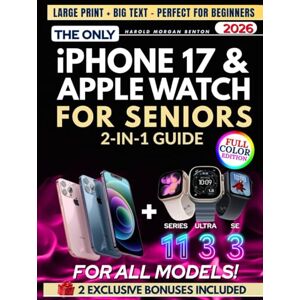 Benton, Harold Morgan The Only iPhone 17 & Apple Watch 2-in-1 Guide for Seniors: Full-Color, Large Print, Step-by-Step Book With Big Text to Master Your New Apple Devices, Build Confidence, and Gain Digital Independence Benton, Harold Morgan The Only iPhone 17 & Apple Watch 2-in-1 Guide for Seniors: Full-Color, Large Print, Step-by-Step Book With Big Text to Master Your New Apple Devices, Build Confidence, and Gain Digital Independence