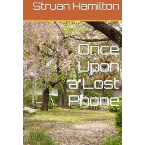 Hamilton, Mr Struan Once Upon a Lost Phone Hamilton, Mr Struan Once Upon a Lost Phone