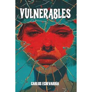 Echevarría, Carlos Vulnerables: Un viaje íntimo sobre crecer entre pantallas y silencios, descubriendo la fuerza interior, recuperando vínculos reales, aprendiendo a ... sentido más allá del mundo virtual. Echevarría, Carlos Vulnerables: Un viaje íntimo sobre crecer entre pantallas y silencios, descubriendo la fuerza interior, recuperando vínculos reales, aprendiendo a ... sentido más allá del mundo virtual.