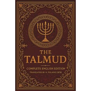 H Polano The Talmud in English: — Reader-Friendly Edition Biblical History, Commentaries, Rabbis, Proverbs, Law & Holy Days (Comfortable Type) H Polano The Talmud in English: — Reader-Friendly Edition Biblical History, Commentaries, Rabbis, Proverbs, Law & Holy Days (Comfortable Type)