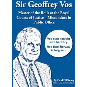 El Diwany, Mr Farid Sir Geoffrey Vos: Master of the Rolls at the Royal Courts of Justice – Misconduct in Public Office El Diwany, Mr Farid Sir Geoffrey Vos: Master of the Rolls at the Royal Courts of Justice – Misconduct in Public Office