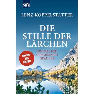 Koppelstätter, Lenz Die Stille der Lärchen: Ein Fall für Commissario Grauner Koppelstätter, Lenz Die Stille der Lärchen: Ein Fall für Commissario Grauner