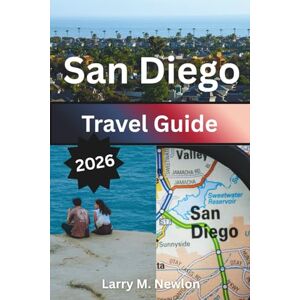 Newlon, Larry M. SAN DIEGO TRAVEL GUIDE 2026: Discover the Best of Southern California’s Coast, Neighborhoods, and Outdoor Experiences Newlon, Larry M. SAN DIEGO TRAVEL GUIDE 2026: Discover the Best of Southern California’s Coast, Neighborhoods, and Outdoor Experiences