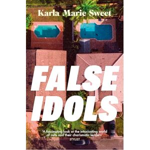 Sweet, Karla Marie False Idols: Escape to LA with this unmissable book club thriller for fans of Emma Cline Sweet, Karla Marie False Idols: Escape to LA with this unmissable book club thriller for fans of Emma Cline