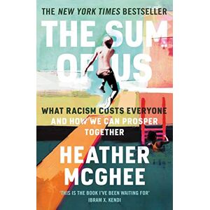 McGhee, Heather The Sum of Us: What Racism Costs Everyone and How We Can Prosper Together McGhee, Heather The Sum of Us: What Racism Costs Everyone and How We Can Prosper Together