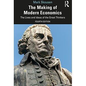 Skousen, Mark The Making of Modern Economics: The Lives and Ideas of the Great Thinkers Skousen, Mark The Making of Modern Economics: The Lives and Ideas of the Great Thinkers