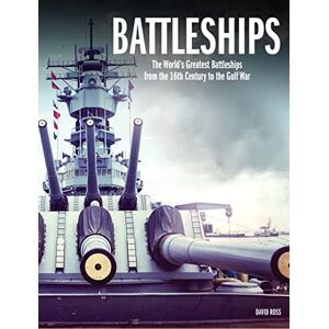 Ross, David Battleships: The World's Greatest Battleships from the 16th Century to the Gulf War Ross, David Battleships: The World's Greatest Battleships from the 16th Century to the Gulf War