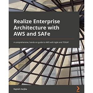 Harjika, Rajnish Realize Enterprise Architecture with AWS and SAFe: A comprehensive, hands-on guide to AWS with Agile and TOGAF Harjika, Rajnish Realize Enterprise Architecture with AWS and SAFe: A comprehensive, hands-on guide to AWS with Agile and TOGAF