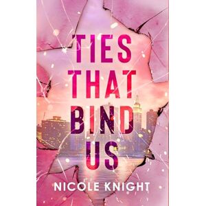 Knight, Nicole Ties that Bind Us Knight, Nicole Ties that Bind Us
