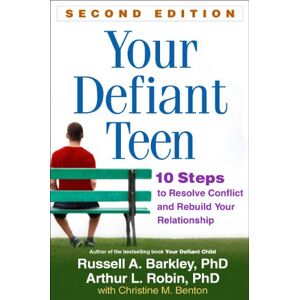 Barkley, Russell A. Your Defiant Teen, Second Edition: 10 Steps to Resolve Conflict and Rebuild Your Relationship Barkley, Russell A. Your Defiant Teen, Second Edition: 10 Steps to Resolve Conflict and Rebuild Your Relationship