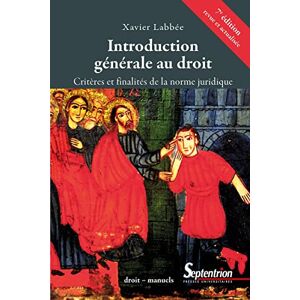 Labbée, Xavier Introduction générale au droit: Critères et finalités de la norme juridique Labbée, Xavier Introduction générale au droit: Critères et finalités de la norme juridique