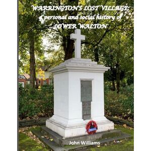 Williams, Mr John Warrington's Lost Village: A personal and social history of Lower Walton Williams, Mr John Warrington's Lost Village: A personal and social history of Lower Walton