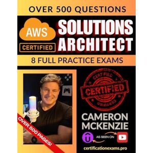 McKenzie, Cameron AWS Certified Solutions Architect Associate Book of Exam Questions & Answers: Exhaustive Exam Topics Coverage with Over 500 AWS ML Associate Certification Exam Questions McKenzie, Cameron AWS Certified Solutions Architect Associate Book of Exam Questions & Answers: Exhaustive Exam Topics Coverage with Over 500 AWS ML Associate Certification Exam Questions