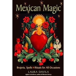 Davila, Laura Mexican Magic: Brujeria, Spells, and Rituals for All Occasions Davila, Laura Mexican Magic: Brujeria, Spells, and Rituals for All Occasions