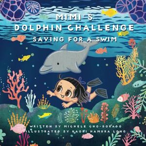 Cho-Dorado, Michele Mimi's Dolphin Challenge: Saving For a Swim: Discover fun ways to save and develop smart habits! (Mimi's Money Book Series) Cho-Dorado, Michele Mimi's Dolphin Challenge: Saving For a Swim: Discover fun ways to save and develop smart habits! (Mimi's Money Book Series)