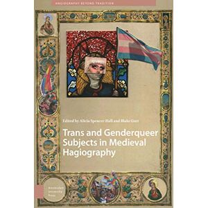 Trans and Genderqueer Subjects in Medieval Hagiography: 2 (Hagiography Beyond Tradition) Trans and Genderqueer Subjects in Medieval Hagiography: 2 (Hagiography Beyond Tradition)