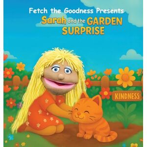 The Goodness, Fetch Fetch The Goodness Presents; Sarah's Garden of Goodness: 1 (Ftg Adventures) The Goodness, Fetch Fetch The Goodness Presents; Sarah's Garden of Goodness: 1 (Ftg Adventures)
