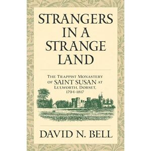 Bell, David N. Strangers in a Strange Land: The Trappist Monastery of Saint Susan at Lulworth, Dorset, 1794–1817: 299 (Cistercian Studies Series) Bell, David N. Strangers in a Strange Land: The Trappist Monastery of Saint Susan at Lulworth, Dorset, 1794–1817: 299 (Cistercian Studies Series)