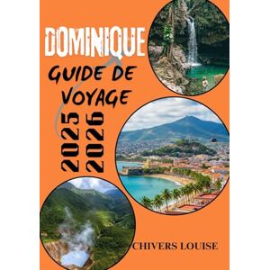 Louise, Chivers DOMINIQUE GUIDE DE VOYAGE 2025/2026 ( Pleine couleur ): Découvrez les trésors cachés des Caraïbes, leurs merveilles culturelles, leurs parcours ... de voyage essentiels pour chaque visiteur. Louise, Chivers DOMINIQUE GUIDE DE VOYAGE 2025/2026 ( Pleine couleur ): Découvrez les trésors cachés des Caraïbes, leurs merveilles culturelles, leurs parcours ... de voyage essentiels pour chaque visiteur.