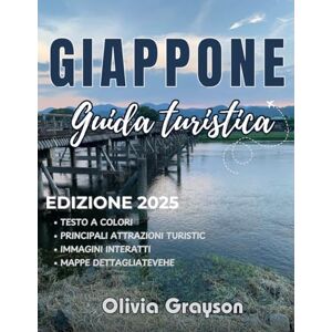 Grayson, Olivia Guida turistica del Giappone 2025: Dove andare, cosa fare e come sfruttare al meglio la tua prossima avventura Grayson, Olivia Guida turistica del Giappone 2025: Dove andare, cosa fare e come sfruttare al meglio la tua prossima avventura