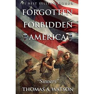 Watson, Thomas A. Forgotten Forbidden America: Sinners: 6 Watson, Thomas A. Forgotten Forbidden America: Sinners: 6