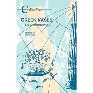Moignard, Elizabeth Greek Vases: An Introduction (Classical World Series) Moignard, Elizabeth Greek Vases: An Introduction (Classical World Series)