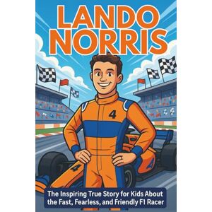 Bell, Miranda R. Lando Norris Biography: The Inspiring True Story for Kids About the Fast, Fearless, and Friendly F1 Racer (Icons of the Game) Bell, Miranda R. Lando Norris Biography: The Inspiring True Story for Kids About the Fast, Fearless, and Friendly F1 Racer (Icons of the Game)