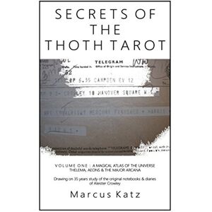 Katz, Marcus Secrets of the Thoth Tarot VOL I: A Magical Atlas of the Universe Katz, Marcus Secrets of the Thoth Tarot VOL I: A Magical Atlas of the Universe
