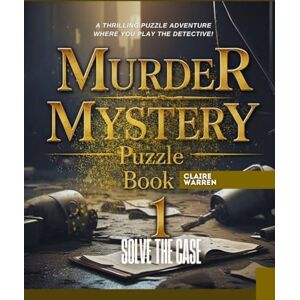 Warren, Claire MURDER MYSTERY PuzzlE BoOk 1; Solve the Case: A Thrilling Puzzle Adventure Where You Play the DETECTIVE! Warren, Claire MURDER MYSTERY PuzzlE BoOk 1; Solve the Case: A Thrilling Puzzle Adventure Where You Play the DETECTIVE!
