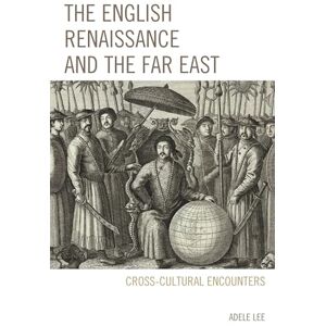 Fairleigh Dickinson University Press The English Renaissance and the Far East: Cross-Cultural Encounters Fairleigh Dickinson University Press The English Renaissance and the Far East: Cross-Cultural Encounters