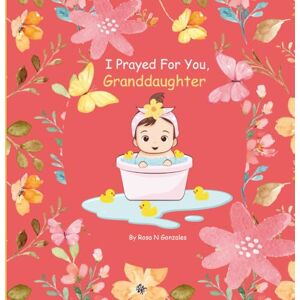 Gonzales, Rosa N I Prayed For You, Granddaughter Gonzales, Rosa N I Prayed For You, Granddaughter